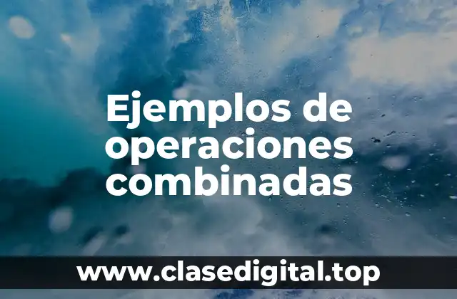 Ejemplos de operaciones combinadas