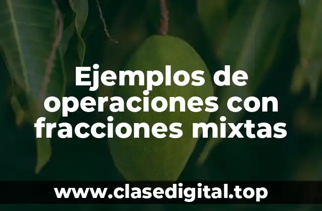 Ejemplos de operaciones con fracciones mixtas