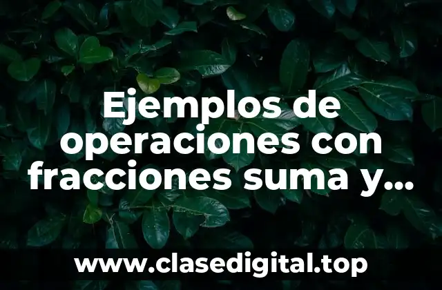 Ejemplos de operaciones con fracciones suma y resta