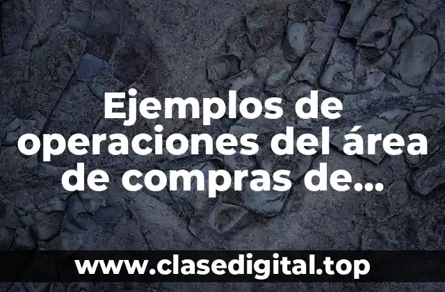 Ejemplos de operaciones del área de compras de cervecería Corona y Significado