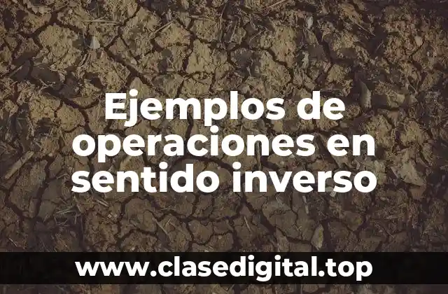 Ejemplos de operaciones en sentido inverso