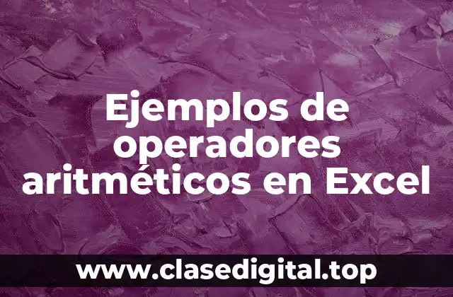 Ejemplos de operadores aritméticos en Excel