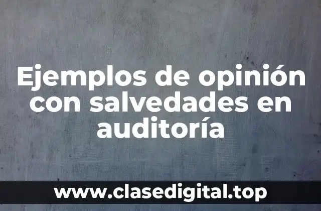 Ejemplos de opinión con salvedades en auditoría
