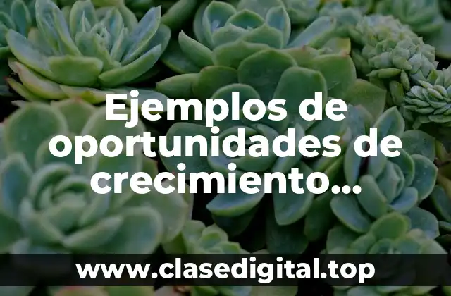 Ejemplos de oportunidades de crecimiento personal