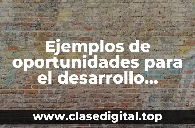 Ejemplos de oportunidades para el desarrollo personal y social