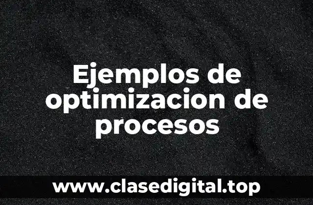 Ejemplos de optimizacion de procesos