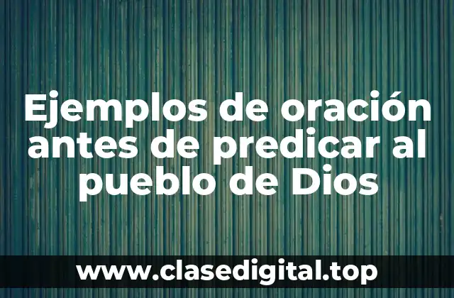 Ejemplos de oración antes de predicar al pueblo de Dios