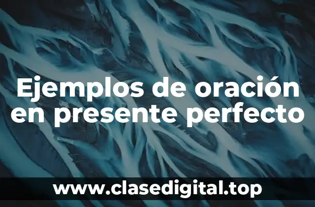 Ejemplos de oración en presente perfecto