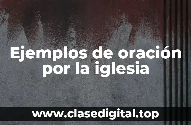 Ejemplos de oración por la iglesia