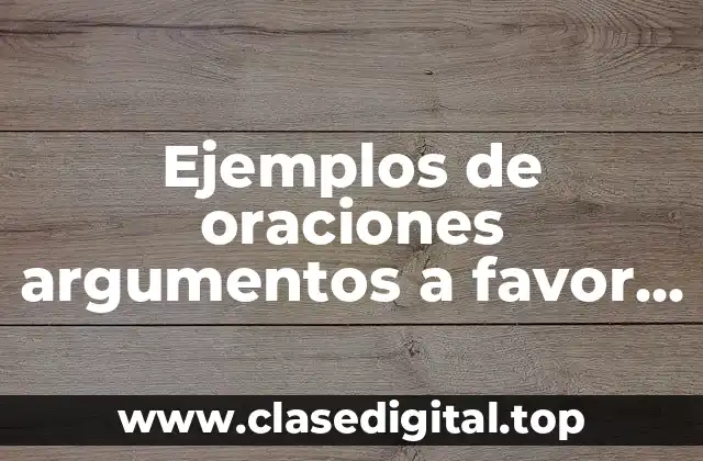 Ejemplos de oraciones argumentos a favor de los alimentos transgénicos