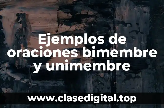 Ejemplos de oraciones bimembre y unimembre