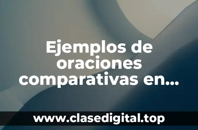 Ejemplos de oraciones comparativas en español
