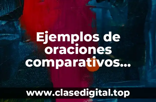 Ejemplos de oraciones comparativos, superlativas y de igualdad en inglés