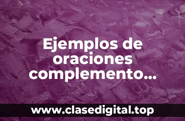 Ejemplos de oraciones complemento directo e indirecto