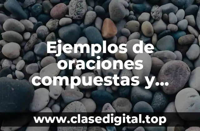 Ejemplos de oraciones compuestas y complejas