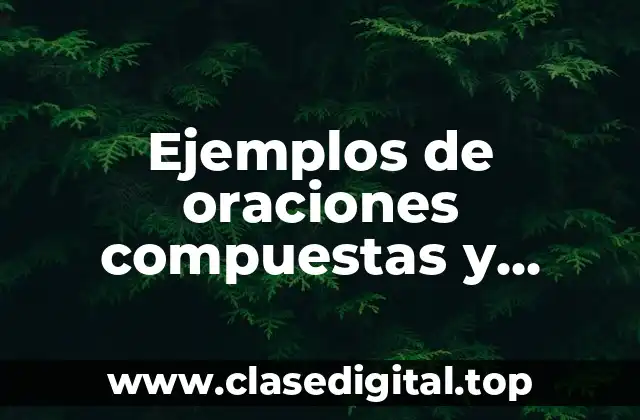 Ejemplos de oraciones compuestas y simples