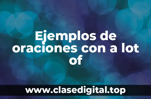 Ejemplos de oraciones con a lot of