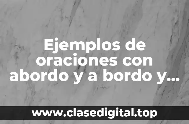 Ejemplos de oraciones con abordo y a bordo