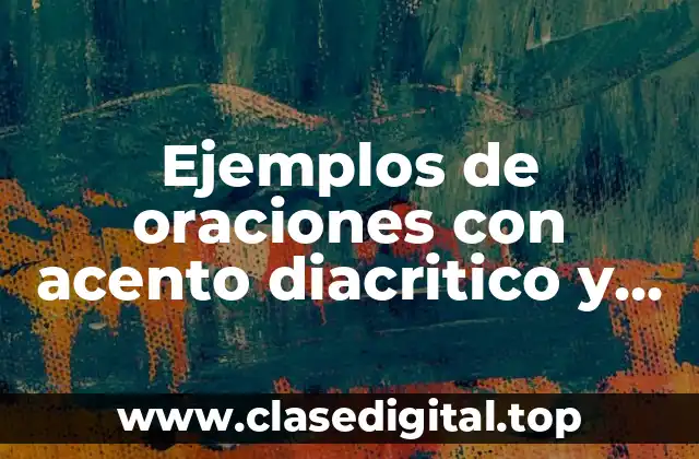 Ejemplos de oraciones con acento diacritico y Significado