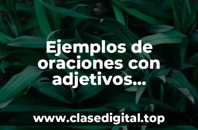 Ejemplos de oraciones con adjetivos terminados en ed y ing