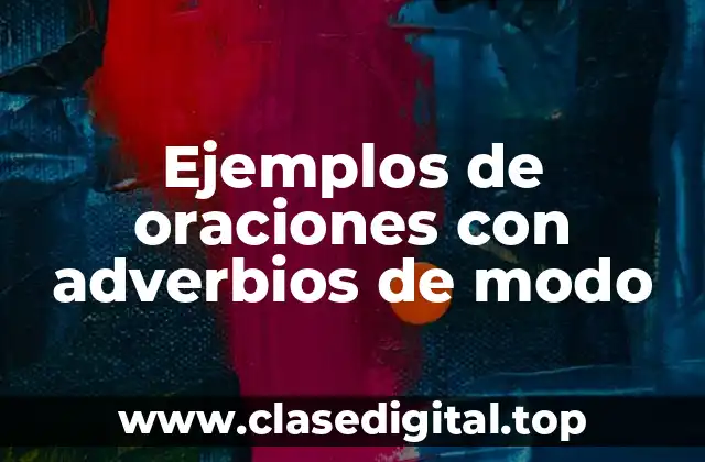 Ejemplos de oraciones con adverbios de modo