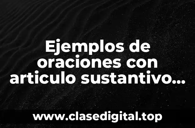 Ejemplos de oraciones con artículo sustantivo adjetivo verbo y pronombre