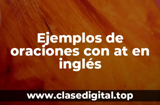 Ejemplos de oraciones con at en inglés
