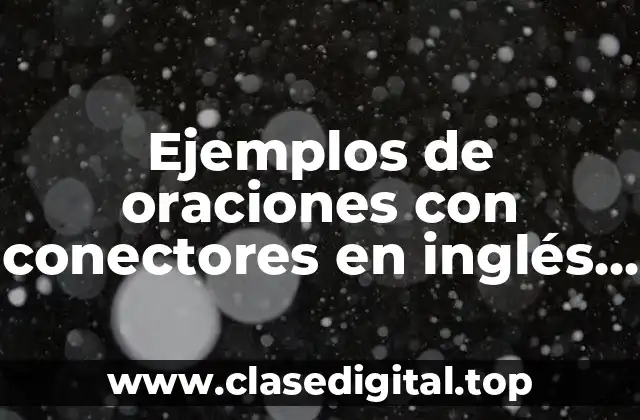 Ejemplos de oraciones con conectores en inglés y español