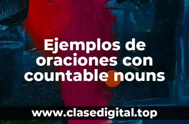 Ejemplos de oraciones con countable nouns