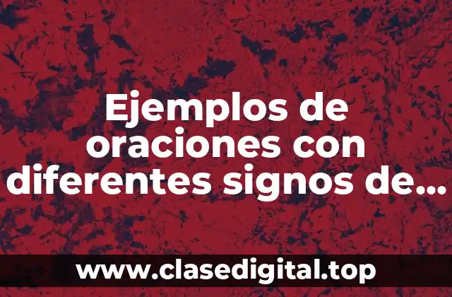 Ejemplos de oraciones con diferentes signos de puntuación