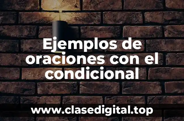 Ejemplos de oraciones con el condicional
