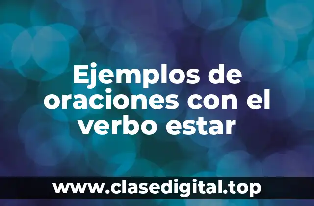 Ejemplos de oraciones con el verbo estar