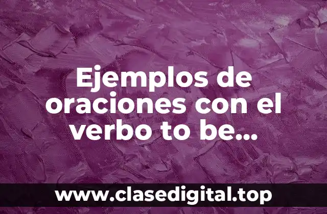 Ejemplos de oraciones con el verbo to be interrogativas