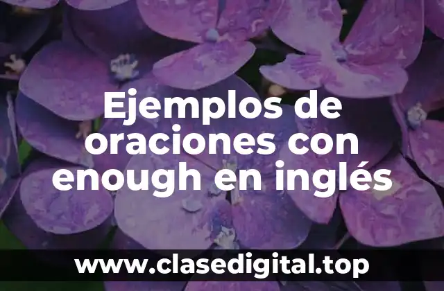 Ejemplos de oraciones con enough en inglés