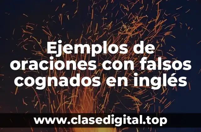 Ejemplos de oraciones con falsos cognados en inglés