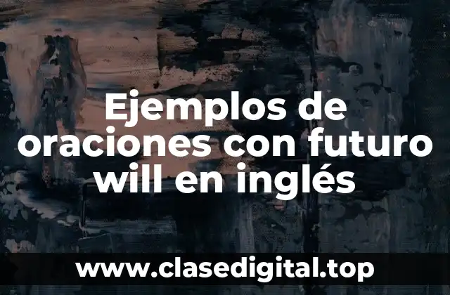 Ejemplos de oraciones con futuro will en inglés