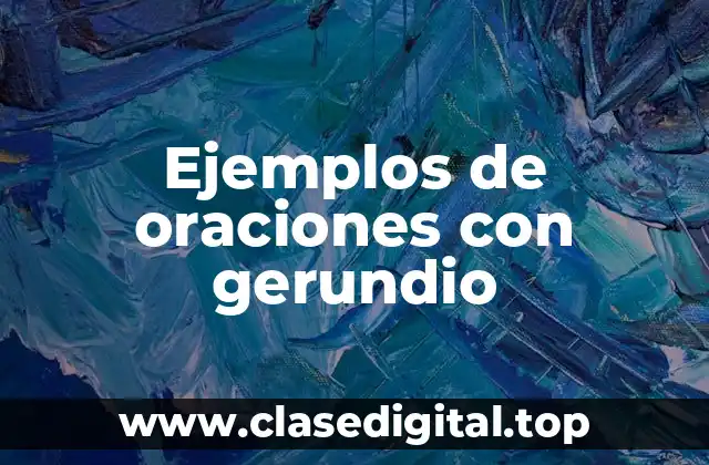 Ejemplos de oraciones con gerundio