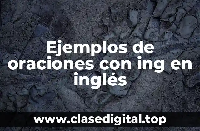 Ejemplos de oraciones con ing en inglés