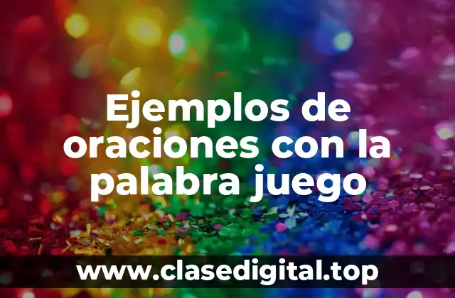 Ejemplos de oraciones con la palabra juego