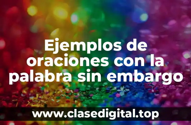 Ejemplos de oraciones con la palabra sin embargo