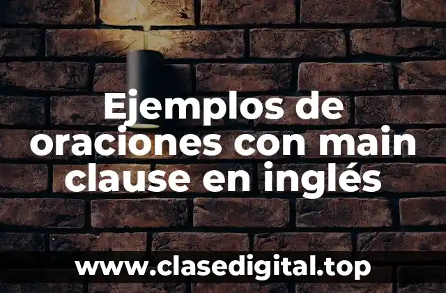 Ejemplos de oraciones con main clause en inglés