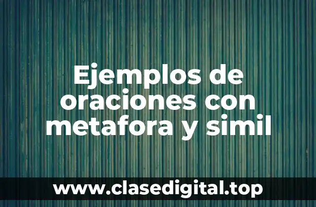 Ejemplos de oraciones con metafora y simil