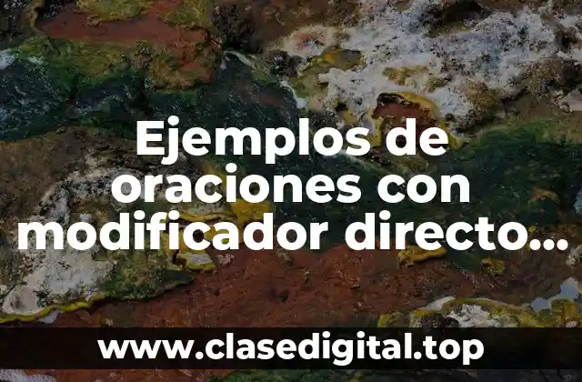 Ejemplos de oraciones con modificador directo e indirecto
