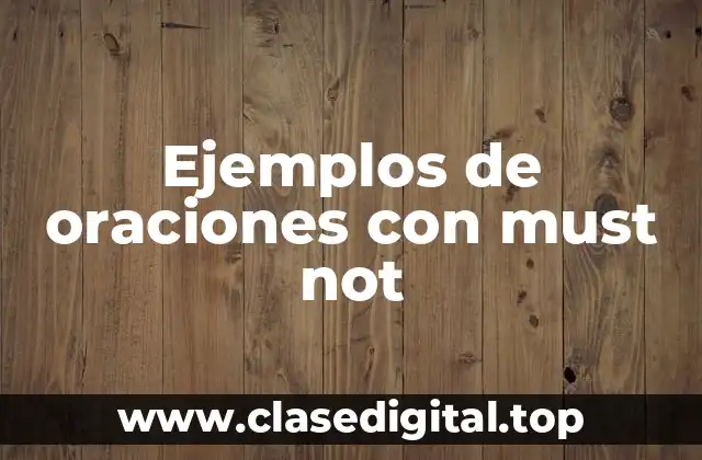 Ejemplos de oraciones con must not