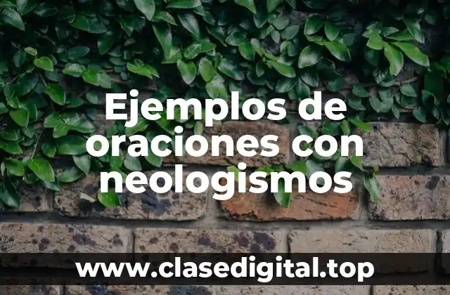 Ejemplos de oraciones con neologismos