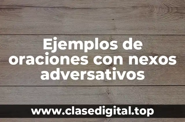 Ejemplos de oraciones con nexos adversativos
