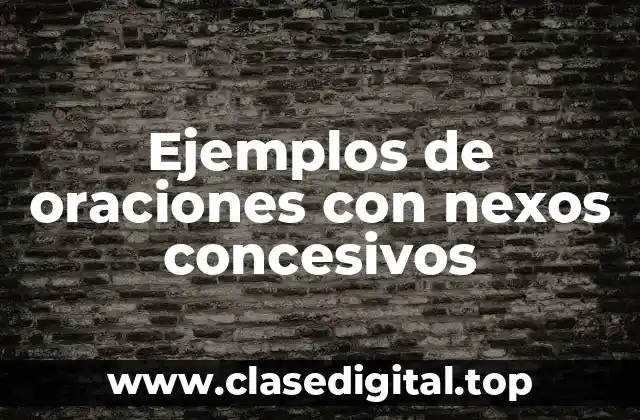 Ejemplos de oraciones con nexos concesivos