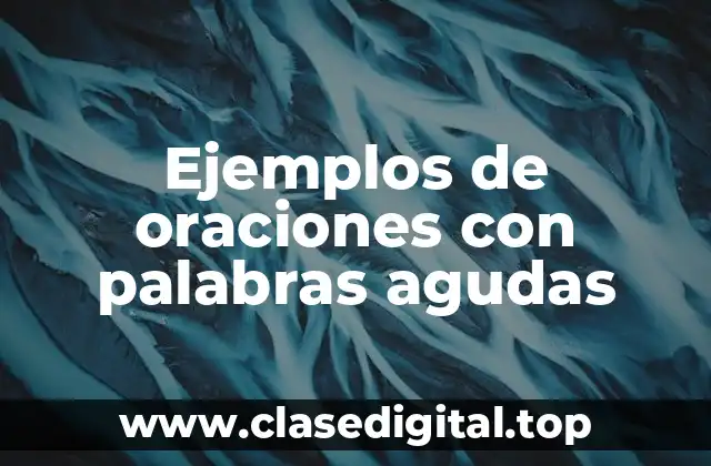 Ejemplos de oraciones con palabras agudas