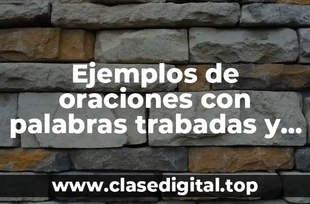 Ejemplos de oraciones con palabras trabadas y Significado