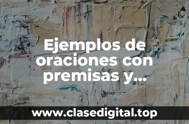 Ejemplos de oraciones con premisas y conclusiones